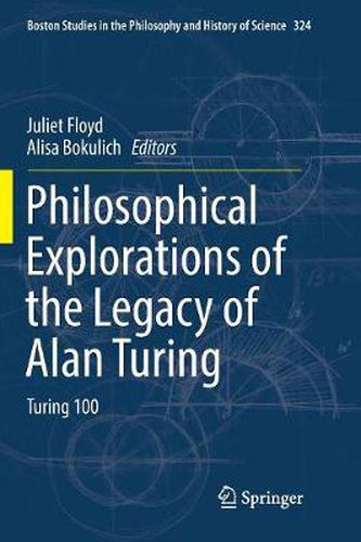 Cover image for Philosophical Explorations of the Legacy of Alan Turing: Turing 100