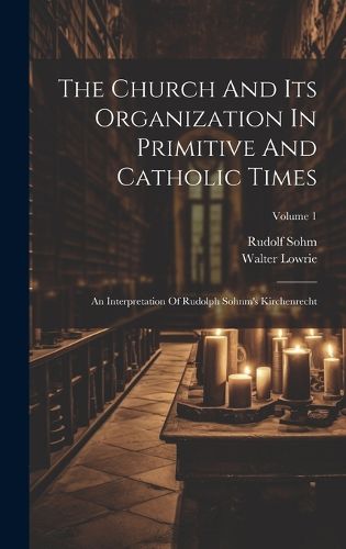 Cover image for The Church And Its Organization In Primitive And Catholic Times