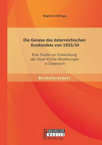 Cover image for Die Genese des oesterreichischen Konkordats von 1933/34: Eine Studie zur Entwicklung der Staat-Kirche-Beziehungen in OEsterreich