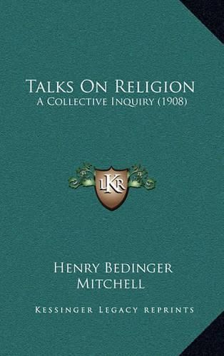 Cover image for Talks on Religion: A Collective Inquiry (1908)