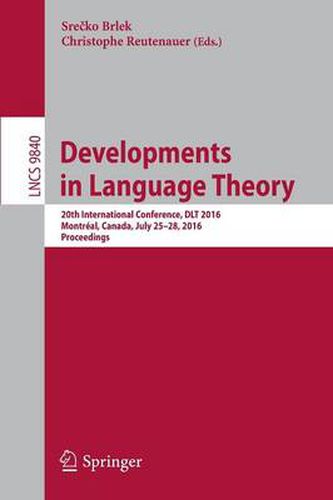 Cover image for Developments in Language Theory: 20th International Conference, DLT 2016, Montreal, Canada, July 25-28, 2016, Proceedings