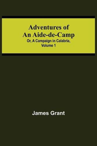 Cover image for Adventures of an Aide-de-Camp; or, A Campaign in Calabria, Volume 1