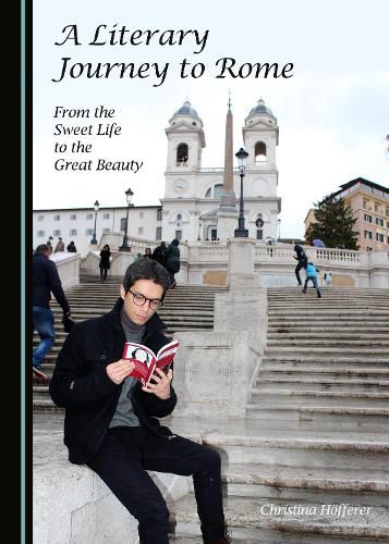 Cover image for A Literary Journey to Rome: From the Sweet Life to the Great Beauty