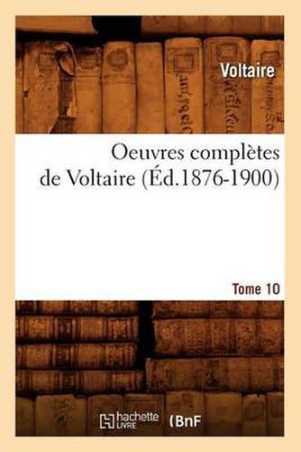 Oeuvres Completes de Voltaire. Tome 10 (Ed.1876-1900)