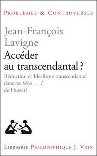 Cover image for Acceder Au Transcendantal?: Reduction Et Idealisme Transcendantal Dans Les Ideen I de Husserl