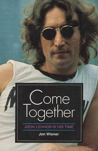 Cover image for Come Together: John Lennon in His Time