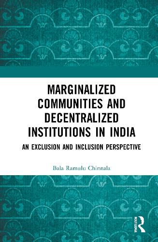 Cover image for Marginalized Communities and Decentralized Institutions in India: An Exclusion and Inclusion Perspective