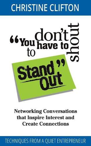 Cover image for You Don't Have to Shout to Stand Out: Networking Conversations That Inspire Interest and Create Connections (Techniques from a Quiet Entrepreneur)