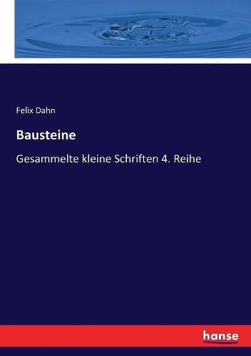 Bausteine: Gesammelte kleine Schriften 4. Reihe