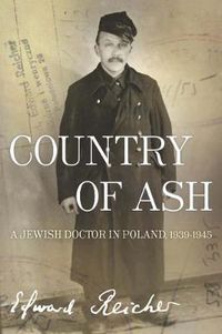 Cover image for Country of Ash: A Jewish Doctor in Poland, 1939 1945