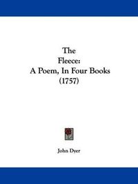 Cover image for The Fleece: A Poem, In Four Books (1757)