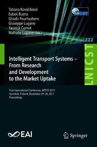 Cover image for Intelligent Transport Systems - From Research and Development to the Market Uptake: First International Conference, INTSYS 2017, Hyvinkaa,  Finland,  November 29-30, 2017, Proceedings