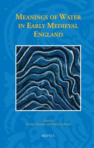 Cover image for Meanings of Water in Early Medieval England