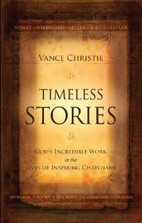 Cover image for Timeless Stories: God's Incredible Work in the Lives of Inspiring Christians