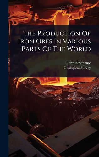 Cover image for The Production Of Iron Ores In Various Parts Of The World