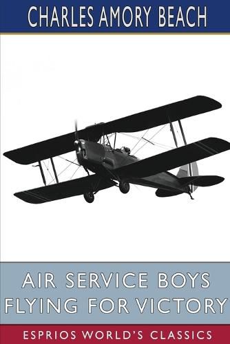 Air Service Boys Flying for Victory (Esprios Classics)