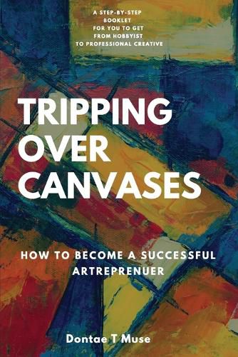 Cover image for Tripping Over Canvases: How To Become a Successful Artrepreneur