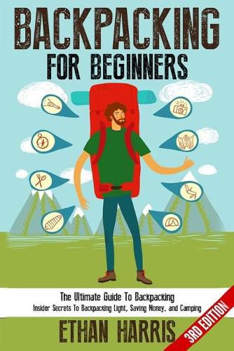 Cover image for Backpacking For Beginners!: The Ultimate Guide to Backpacking: Insider Secrets to Backpacking Light, Saving Money, and Camping