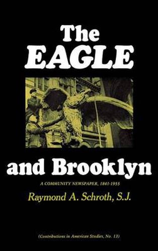 Cover image for The Eagle and Brooklyn: A Community Newspaper, 1841-1955