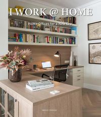 Cover image for I Work at Home: Home Offices for a New Era