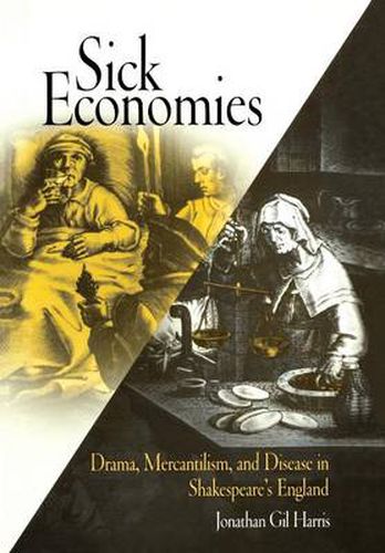 Cover image for Sick Economies: Drama, Mercantilism, and Disease in Shakespeare's England