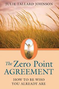 Cover image for The Zero Point Agreement: How to Be Who You Already Are