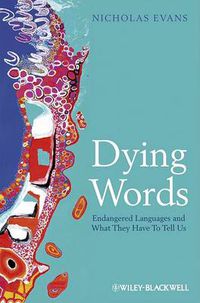 Cover image for Dying Words - Endangered Languages and What They Have to Tell Us