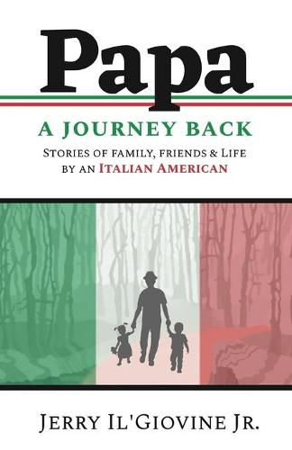 Cover image for PAPA A Journey Back: Stories of Family, Friends & Life by an Italian American