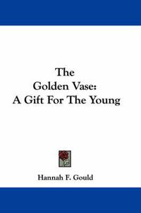 Cover image for The Golden Vase: A Gift for the Young