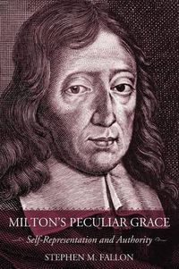 Cover image for Milton's Peculiar Grace: Self-representation and Authority