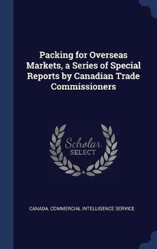 Cover image for Packing for Overseas Markets, a Series of Special Reports by Canadian Trade Commissioners