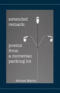 Cover image for Extended Remark: Poems From A Moravian Parking Lot