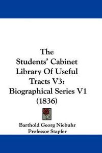 Cover image for The Students' Cabinet Library Of Useful Tracts V3: Biographical Series V1 (1836)