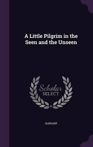 A Little Pilgrim in the Seen and the Unseen