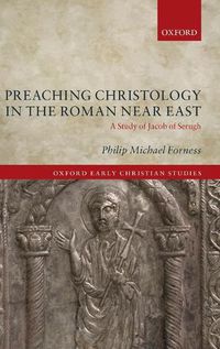 Cover image for Preaching Christology in the Roman Near East: A Study of Jacob of Serugh