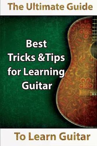 Cover image for Learn Guitar: The Ultimate Guide to Learn Guitar: Best Tips and Tricks for Learning Guitar