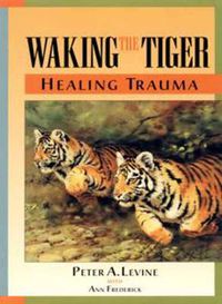 Cover image for Waking the Tiger: Healing Trauma