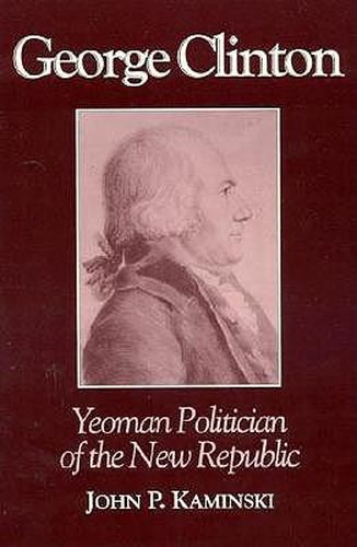 George Clinton: Yeoman Politician of the New Republic