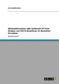 Cover image for Mitmachfernsehen Oder Geldmach-TV? Eine Analyse Von Call-In-Quizshows Im Deutschen Fernsehen