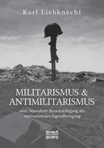 Militarismus und Antimilitarismus: unter besonderer Berucksichtigung der internationalen Jugendbewegung