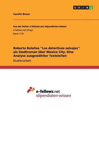 Cover image for Roberto Bolanos Los detectives salvajes als Stadtroman uber Mexico City. Eine Analyse ausgewahlter Textstellen