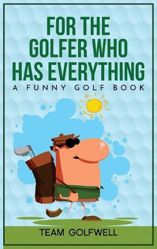 Cover image for For the Golfer Who Has Everything: A Funny Golf Book