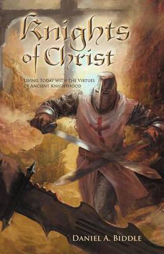 Cover image for Knights of Christ: Living Today with the Virtues of Ancient Knighthood