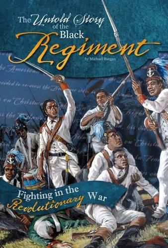 Cover image for The Untold Story of the Black Regiment: Fighting in the Revolutionary War