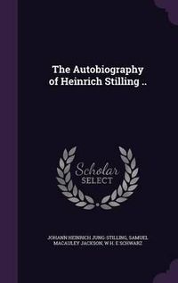 Cover image for The Autobiography of Heinrich Stilling ..