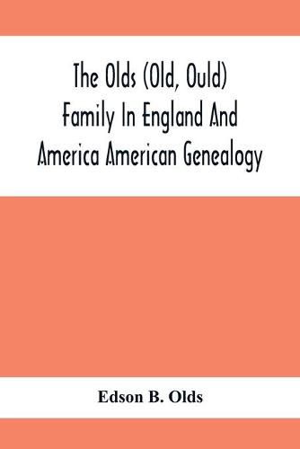 Cover image for The Olds (Old, Ould) Family In England And America: American Genealogy