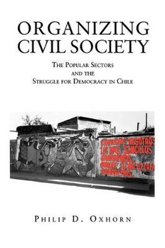 Cover image for Organizing Civil Society: The Popular Sectors and the Struggle for Democracy in Chile