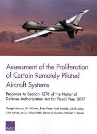 Cover image for Assessment of the Proliferation of Certain Remotely Piloted Aircraft Systems: Response to Section 1276 of the National Defense Authorization ACT for Fiscal Year 2017