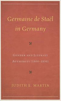 Cover image for Germaine de Stael in Germany: Gender and Literary Authority (1800-1850)