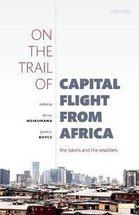 Cover image for On the Trail of Capital Flight from Africa: The Takers and the Enablers